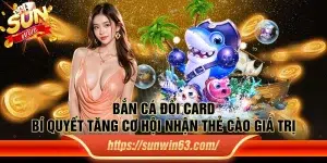 Bắn Cá Đổi Card: Bí quyết tăng cơ hội nhận thẻ cào giá trị