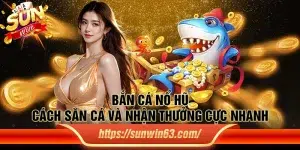 Bắn Cá Nổ Hũ: Cách săn cá và nhận thưởng cực nhanh