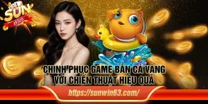 Chinh phục game Bắn Cá Vàng với chiến thuật hiệu quả